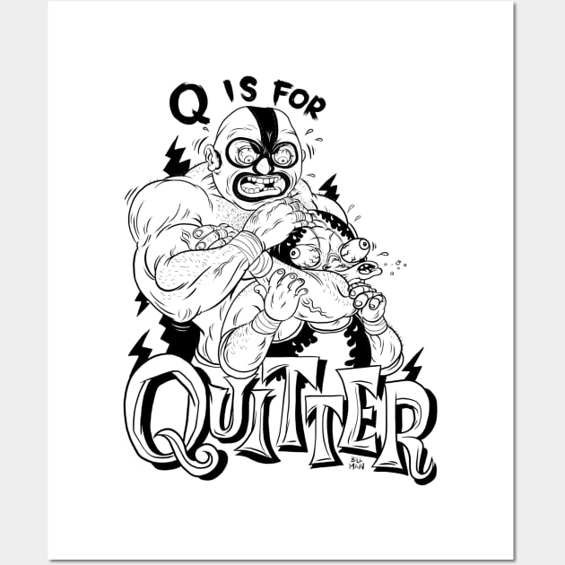 Q is for Quitter Wall Art by itsbillmain